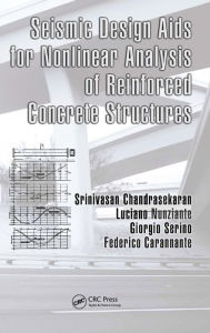 Title: Seismic Design Aids for Nonlinear Analysis of Reinforced Concrete Structures / Edition 1, Author: Srinivasan Chandrasekaran