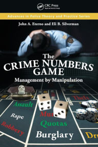 Title: The Crime Numbers Game: Management by Manipulation / Edition 1, Author: John A. Eterno