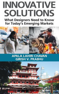 Title: Innovative Solutions: What Designers Need to Know for Today's Emerging Markets / Edition 1, Author: Apala Lahiri Chavan