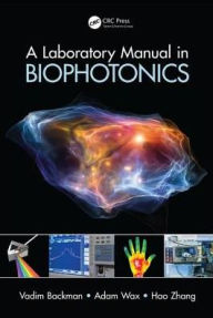 Title: A Laboratory Manual in Biophotonics / Edition 1, Author: Vadim Backman