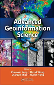 Title: Advanced Geoinformation Science / Edition 1, Author: Chaowei Yang