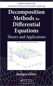 Title: Decomposition Methods for Differential Equations: Theory and Applications / Edition 1, Author: Juergen Geiser