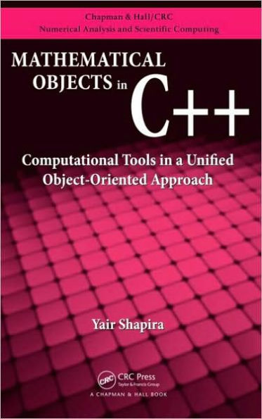 Mathematical Objects in C++: Computational Tools in A Unified Object-Oriented Approach / Edition 1