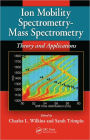 Ion Mobility Spectrometry - Mass Spectrometry: Theory and Applications / Edition 1
