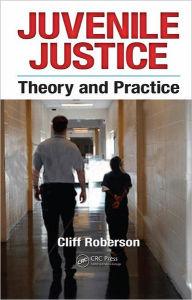 Title: Juvenile Justice: Theory and Practice / Edition 1, Author: Cliff Roberson