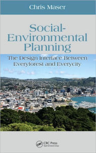 Title: Social-Environmental Planning: The Design Interface Between Everyforest and Everycity / Edition 1, Author: Chris Maser