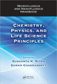 Title: Microfluidics and Nanofluidics Handbook: Chemistry, Physics, and Life Science Principles / Edition 1, Author: Sushanta K. Mitra