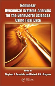 Title: Nonlinear Dynamical Systems Analysis for the Behavioral Sciences Using Real Data / Edition 1, Author: Stephen J. Guastello