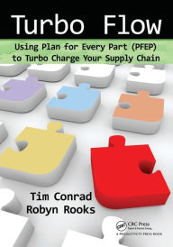 Title: Turbo Flow: Using Plan for Every Part (PFEP) to Turbo Charge Your Supply Chain, Author: Tim Conrad