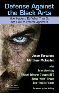 Title: Defense against the Black Arts: How Hackers Do What They Do and How to Protect against It / Edition 1, Author: Jesse Varsalone