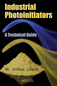 Industrial Photoinitiators: A Technical Guide / Edition 1