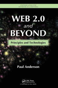 Title: Web 2.0 and Beyond: Principles and Technologies / Edition 1, Author: Paul Anderson