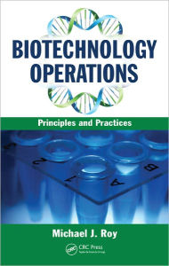 Title: Biotechnology Operations: Principles and Practices, Author: Michael J. Roy