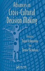 Title: Advances in Cross-Cultural Decision Making / Edition 1, Author: Dylan Schmorrow