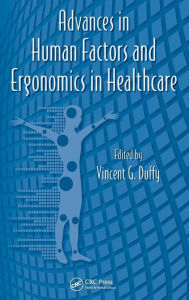 Title: Advances in Human Factors and Ergonomics in Healthcare / Edition 1, Author: Vincent G. Duffy