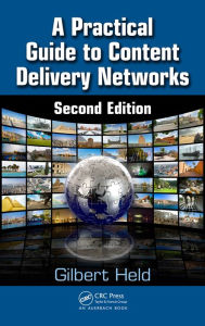 Title: A Practical Guide to Content Delivery Networks, Author: Gilbert Held