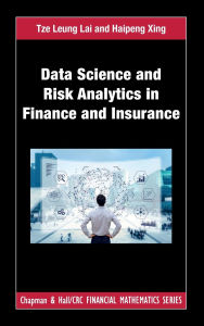 Title: Data Science and Risk Analytics in Finance and Insurance / Edition 1, Author: Tze Leung Lai