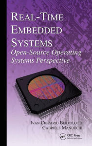 Title: Real-Time Embedded Systems: Open-Source Operating Systems Perspective / Edition 1, Author: Ivan Cibrario Bertolotti