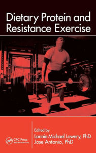 Title: Dietary Protein and Resistance Exercise / Edition 1, Author: Lonnie Michael Lowery