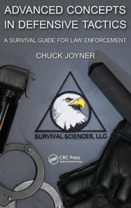 Title: Advanced Concepts in Defensive Tactics: A Survival Guide for Law Enforcement / Edition 1, Author: Chuck Joyner