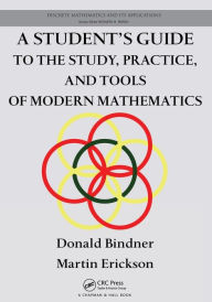 Title: A Student's Guide to the Study, Practice, and Tools of Modern Mathematics / Edition 1, Author: Donald Bindner