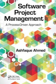 Title: Software Project Management: A Process-Driven Approach / Edition 1, Author: Ashfaque Ahmed