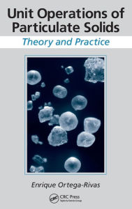 Title: Unit Operations of Particulate Solids: Theory and Practice / Edition 1, Author: Enrique Ortega-Rivas