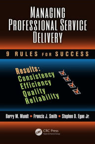 Title: Managing Professional Service Delivery: 9 Rules for Success / Edition 1, Author: Barry M. Mundt