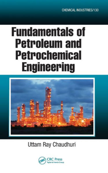 Fundamentals of Petroleum and Petrochemical Engineering / Edition 1