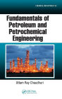 Fundamentals of Petroleum and Petrochemical Engineering / Edition 1