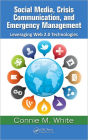 Social Media, Crisis Communication, and Emergency Management: Leveraging Web 2.0 Technologies