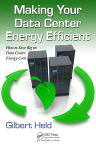 Title: Making Your Data Center Energy Efficient, Author: Gilbert Held