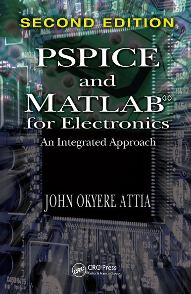 PSPICE and MATLAB for Electronics: An Integrated Approach, Second Edition