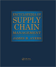 Title: Encyclopedia of Supply Chain Management - Two Volume Set (Print) / Edition 1, Author: James B. Ayers