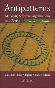 Title: Antipatterns: Managing Software Organizations and People, Second Edition / Edition 2, Author: Colin J. Neill