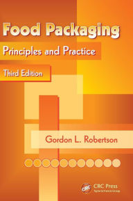 Title: Food Packaging: Principles and Practice, Third Edition / Edition 3, Author: Gordon L. Robertson