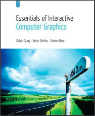 Title: Essentials of Interactive Computer Graphics: Concepts and Implementation / Edition 1, Author: Kelvin Sung