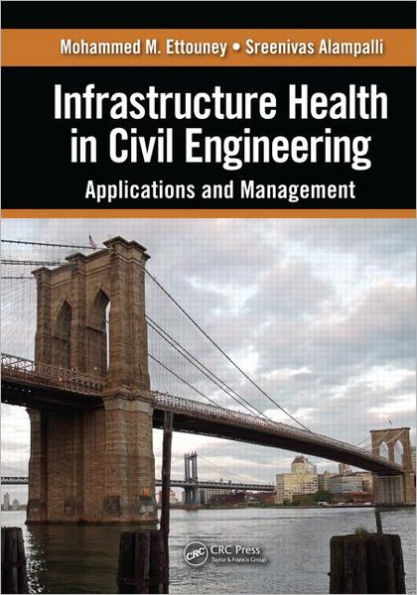 Infrastructure Health in Civil Engineering: Applications and Management / Edition 1