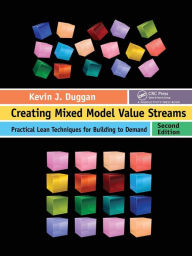Title: Creating Mixed Model Value Streams: Practical Lean Techniques for Building to Demand, Second Edition, Author: Kevin J. Duggan