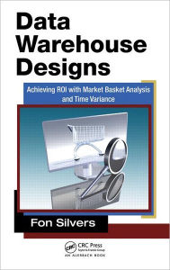 Title: Data Warehouse Designs: Achieving ROI with Market Basket Analysis and Time Variance, Author: Fon Silvers