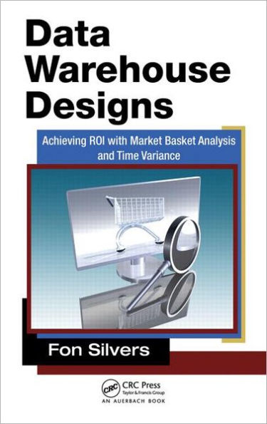 Data Warehouse Designs: Achieving ROI with Market Basket Analysis and Time Variance