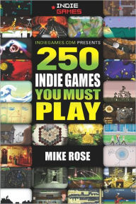 Title: 250 Indie Games You Must Play, Author: Mike Rose