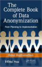 The Complete Book of Data Anonymization: From Planning to Implementation