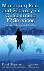 Managing Risk and Security in Outsourcing IT Services: Onshore, Offshore and the Cloud