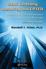 Title: 21st Century Security and CPTED: Designing for Critical Infrastructure Protection and Crime Prevention, Second Edition / Edition 2, Author: Randall I. Atlas