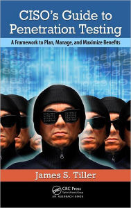 Title: CISO's Guide to Penetration Testing: A Framework to Plan, Manage, and Maximize Benefits, Author: James S. Tiller