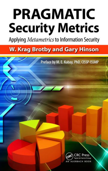 PRAGMATIC Security Metrics: Applying Metametrics to Information Security