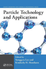 Title: Particle Technology and Applications / Edition 1, Author: Sunggyu Lee
