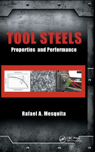 Title: Tool Steels: Properties and Performance, Author: Rafael A. Mesquita