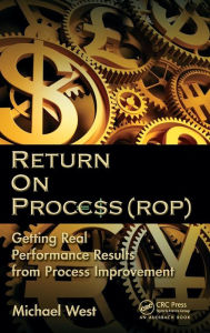 Title: Return On Process (ROP): Getting Real Performance Results from Process Improvement, Author: Michael West